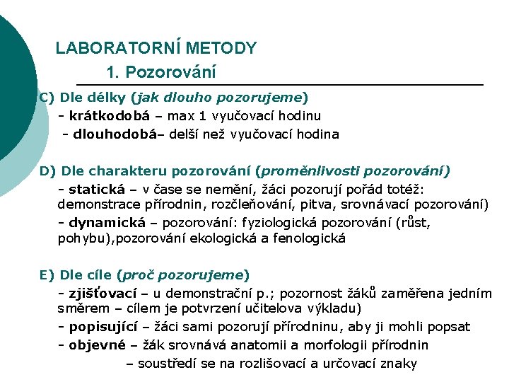 LABORATORNÍ METODY 1. Pozorování C) Dle délky (jak dlouho pozorujeme) - krátkodobá – max