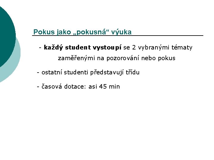 Pokus jako „pokusná“ výuka - každý student vystoupí se 2 vybranými tématy zaměřenými na