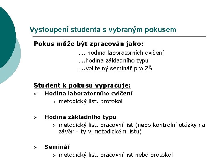 Vystoupení studenta s vybraným pokusem Pokus může být zpracován jako: …. . hodina laboratorních