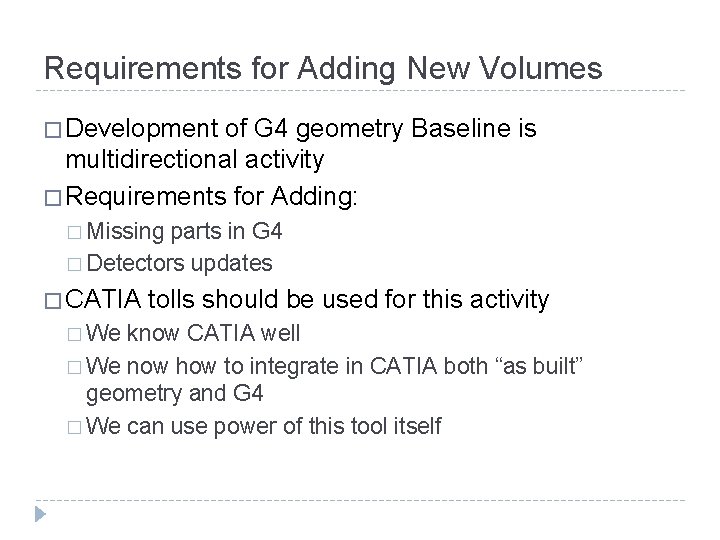 Requirements for Adding New Volumes � Development of G 4 geometry Baseline is multidirectional