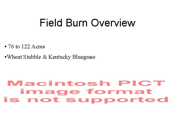 Field Burn Overview • 76 to 122 Acres • Wheat Stubble & Kentucky Bluegrass