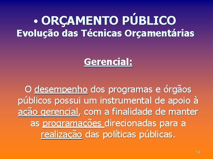  • ORÇAMENTO PÚBLICO Evolução das Técnicas Orçamentárias Gerencial: O desempenho dos programas e