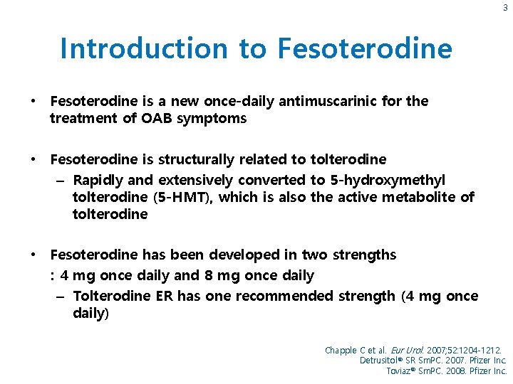 3 Introduction to Fesoterodine • Fesoterodine is a new once-daily antimuscarinic for the treatment
