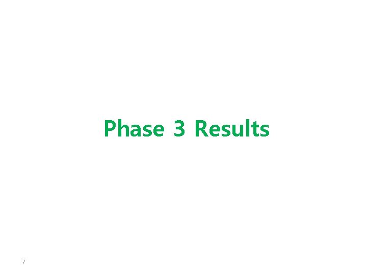 Phase 3 Results 7 