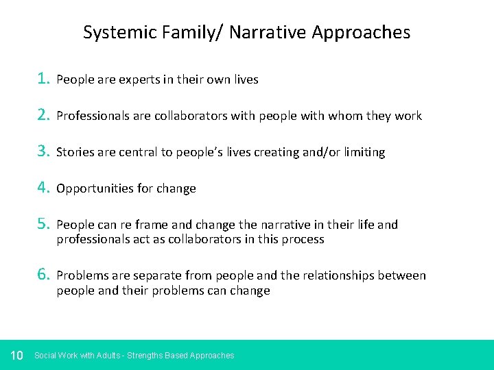 Systemic Family/ Narrative Approaches 10 1. People are experts in their own lives 2.