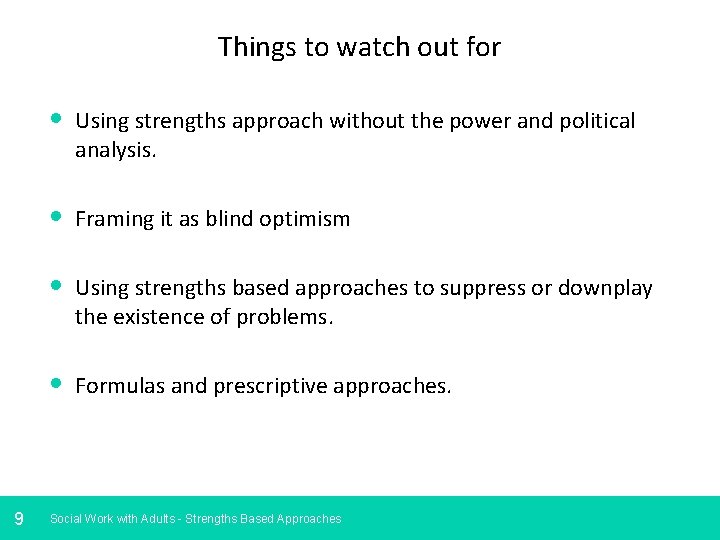 Things to watch out for 9 • Using strengths approach without the power and