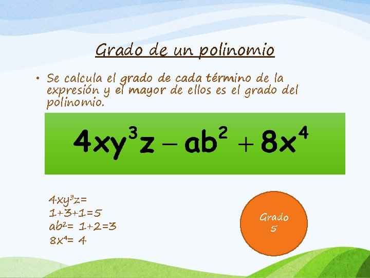 Grado de un polinomio • Se calcula el grado de cada término de la