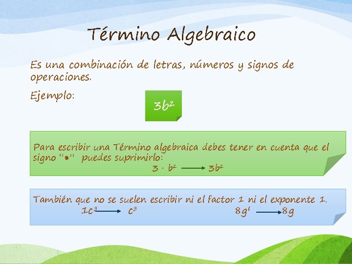 Término Algebraico Es una combinación de letras, números y signos de operaciones. Ejemplo: 3