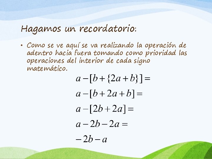 Hagamos un recordatorio: • Como se ve aquí se va realizando la operación de