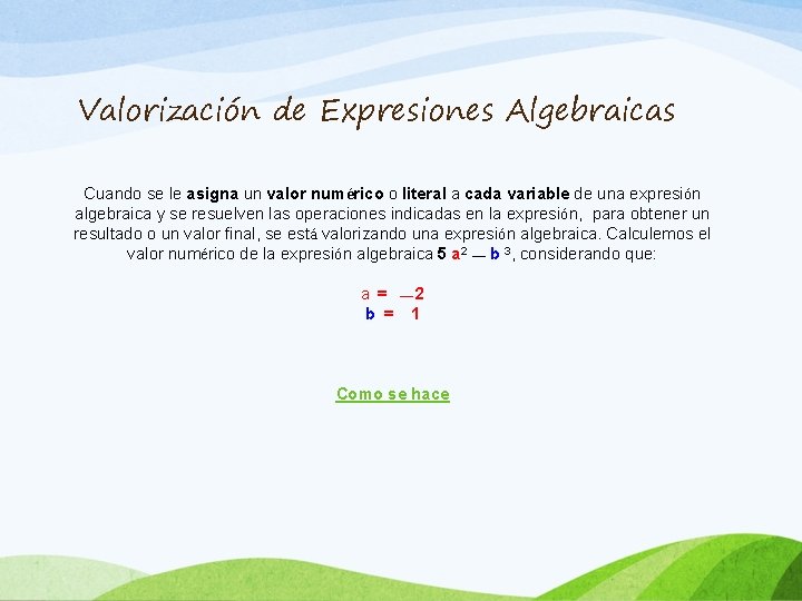 Valorización de Expresiones Algebraicas Cuando se le asigna un valor numérico o literal a