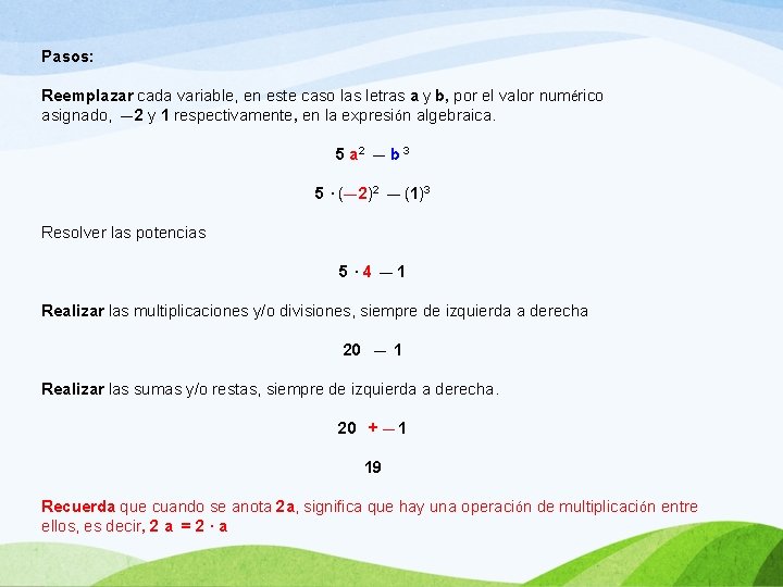 Pasos: Reemplazar cada variable, en este caso las letras a y b, por el