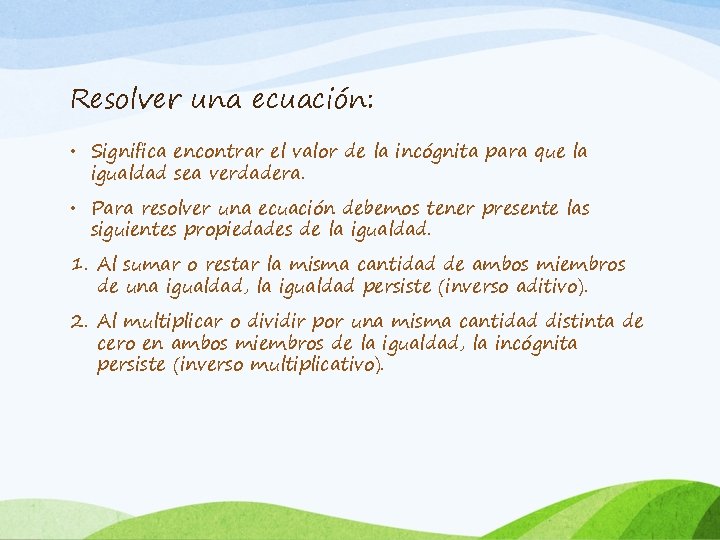 Resolver una ecuación: • Significa encontrar el valor de la incógnita para que la