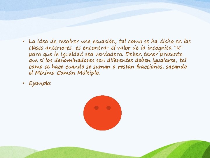  • La idea de resolver una ecuación, tal como se ha dicho en