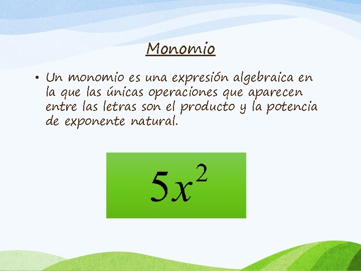 Monomio • Un monomio es una expresión algebraica en la que las únicas operaciones