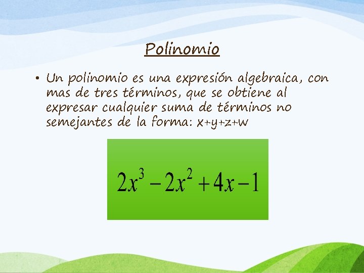 Polinomio • Un polinomio es una expresión algebraica, con mas de tres términos, que