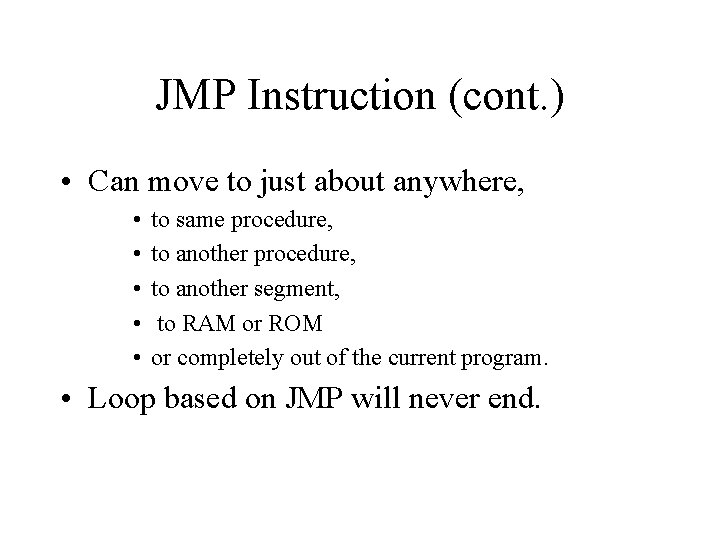 JMP Instruction (cont. ) • Can move to just about anywhere, • • •