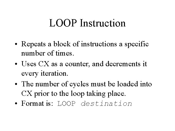 LOOP Instruction • Repeats a block of instructions a specific number of times. •