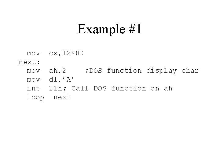 Example #1 mov next: mov int loop cx, 12*80 ah, 2 ; DOS function