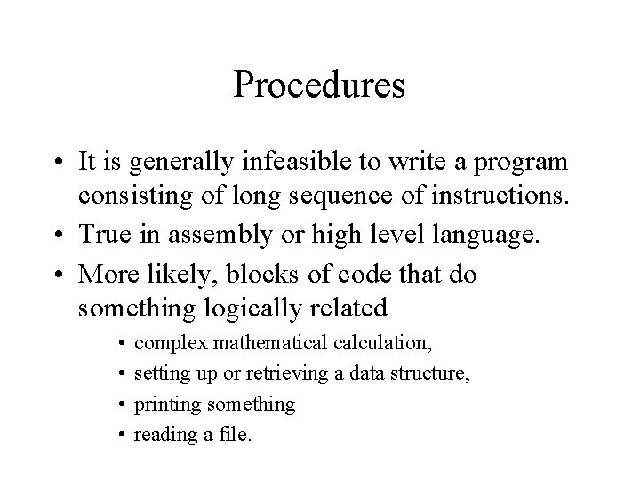 Procedures • It is generally infeasible to write a program consisting of long sequence