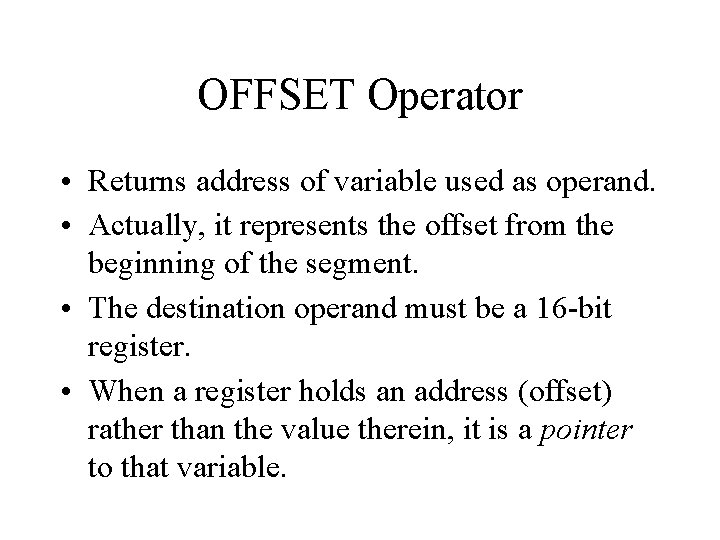 OFFSET Operator • Returns address of variable used as operand. • Actually, it represents