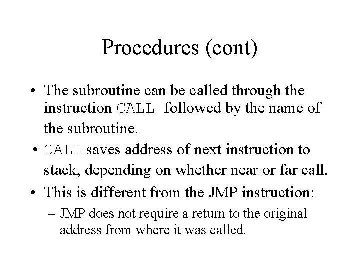 Procedures (cont) • The subroutine can be called through the instruction CALL followed by