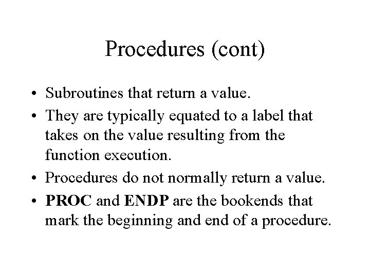 Procedures (cont) • Subroutines that return a value. • They are typically equated to