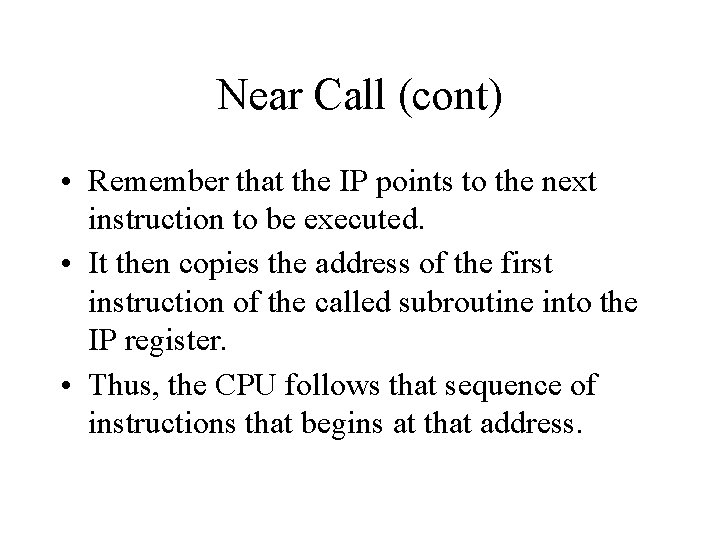 Near Call (cont) • Remember that the IP points to the next instruction to