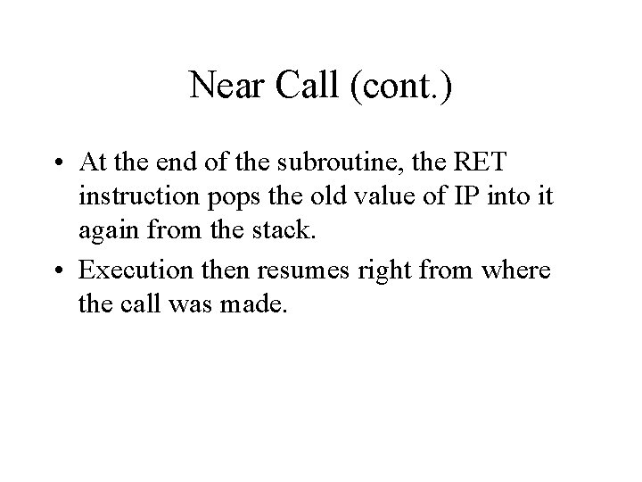 Near Call (cont. ) • At the end of the subroutine, the RET instruction