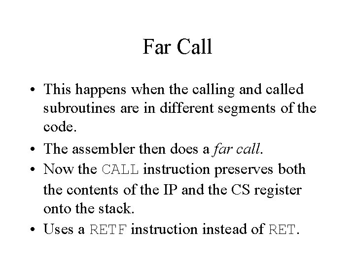 Far Call • This happens when the calling and called subroutines are in different