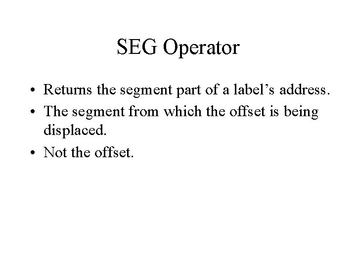 SEG Operator • Returns the segment part of a label’s address. • The segment