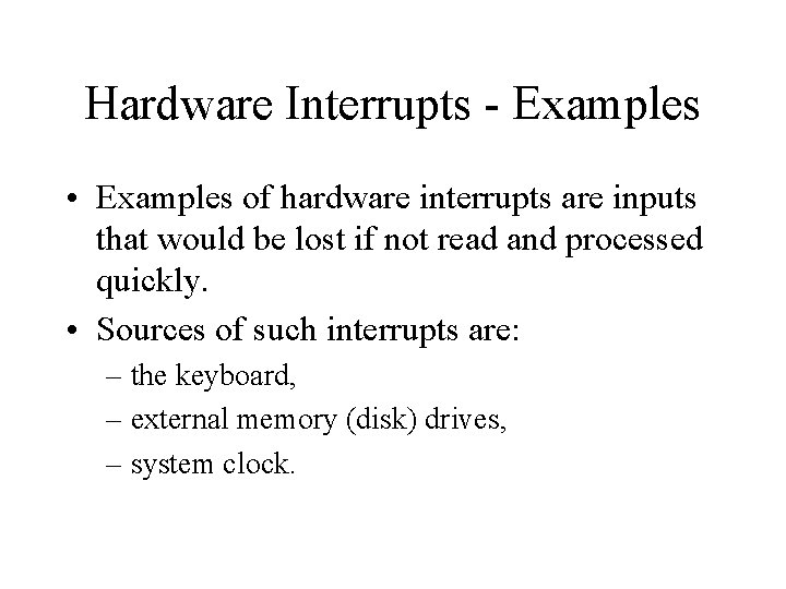Hardware Interrupts - Examples • Examples of hardware interrupts are inputs that would be