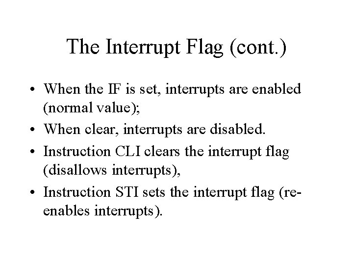 The Interrupt Flag (cont. ) • When the IF is set, interrupts are enabled
