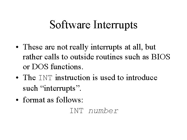 Software Interrupts • These are not really interrupts at all, but rather calls to