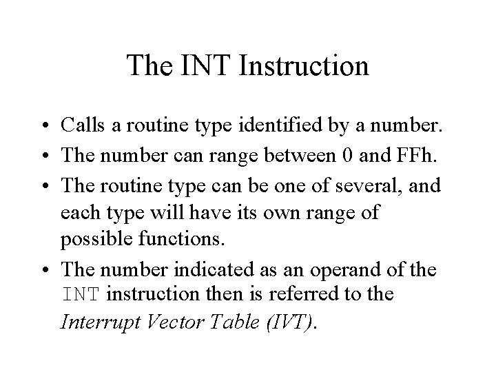 The INT Instruction • Calls a routine type identified by a number. • The