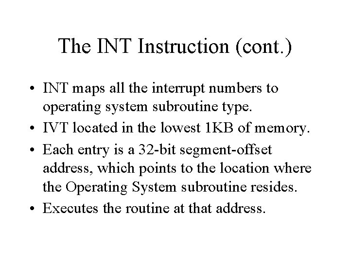 The INT Instruction (cont. ) • INT maps all the interrupt numbers to operating