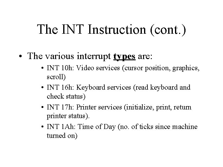 The INT Instruction (cont. ) • The various interrupt types are: • INT 10