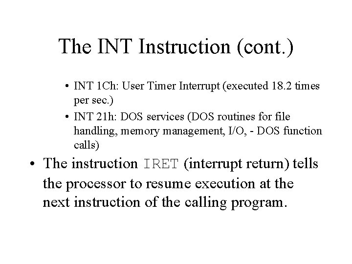 The INT Instruction (cont. ) • INT 1 Ch: User Timer Interrupt (executed 18.