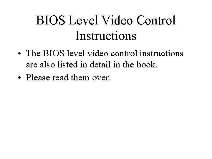BIOS Level Video Control Instructions • The BIOS level video control instructions are also