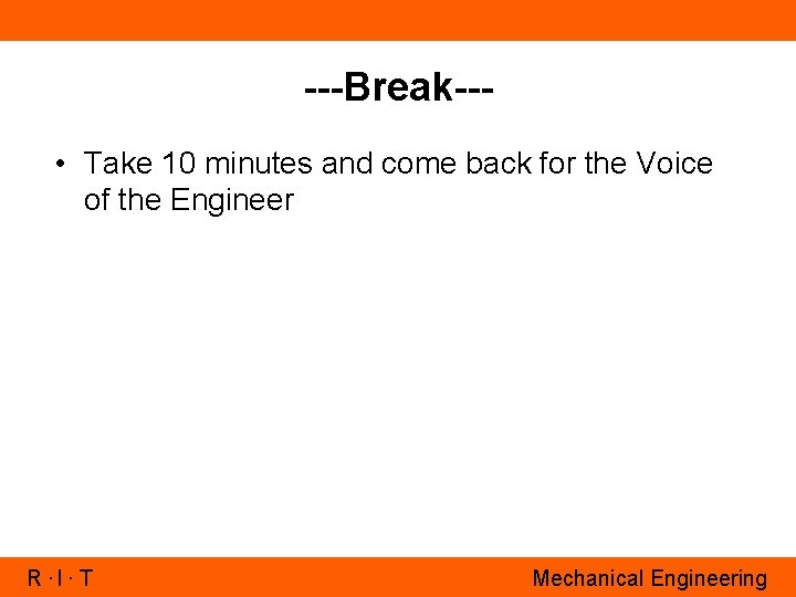 ---Break-- • Take 10 minutes and come back for the Voice of the Engineer