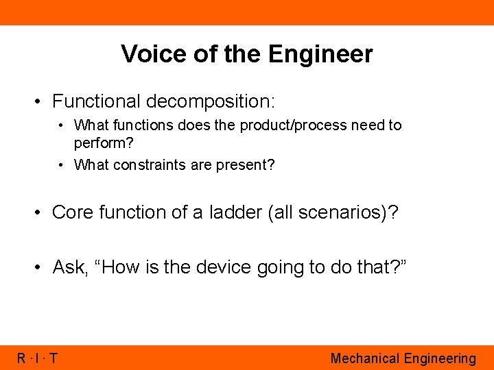 Voice of the Engineer • Functional decomposition: • What functions does the product/process need