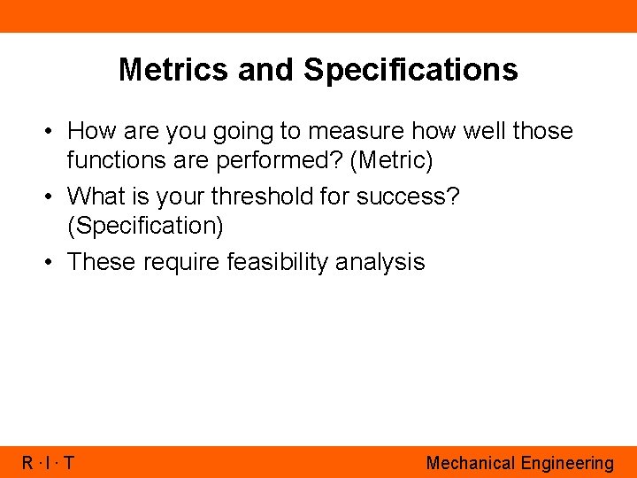 Metrics and Specifications • How are you going to measure how well those functions