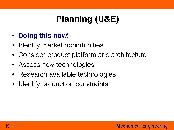 Planning (U&E) • • • Doing this now! Identify market opportunities Consider product platform