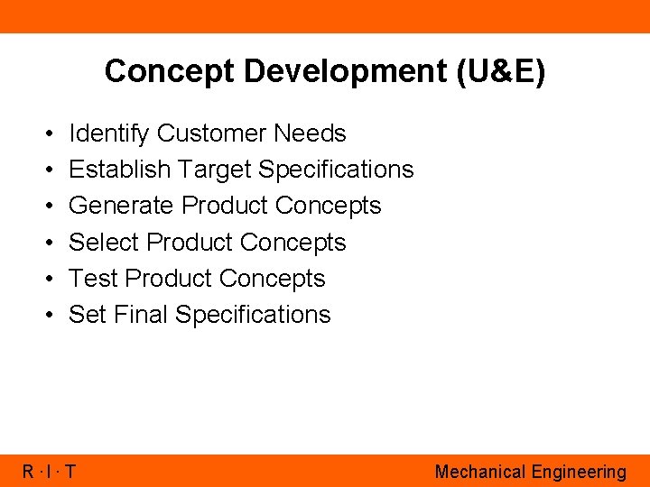 Concept Development (U&E) • • • Identify Customer Needs Establish Target Specifications Generate Product