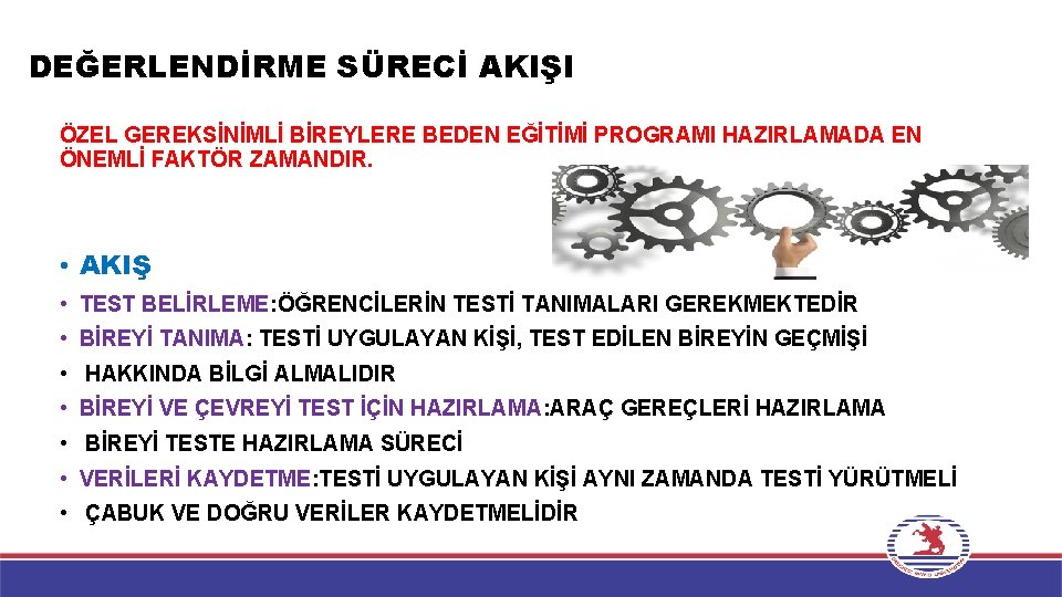 DEĞERLENDİRME SÜRECİ AKIŞI ÖZEL GEREKSİNİMLİ BİREYLERE BEDEN EĞİTİMİ PROGRAMI HAZIRLAMADA EN ÖNEMLİ FAKTÖR ZAMANDIR.