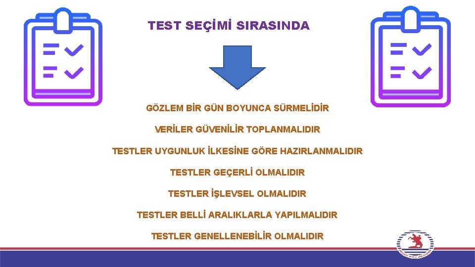 TEST SEÇİMİ SIRASINDA GÖZLEM BİR GÜN BOYUNCA SÜRMELİDİR VERİLER GÜVENİLİR TOPLANMALIDIR TESTLER UYGUNLUK İLKESİNE