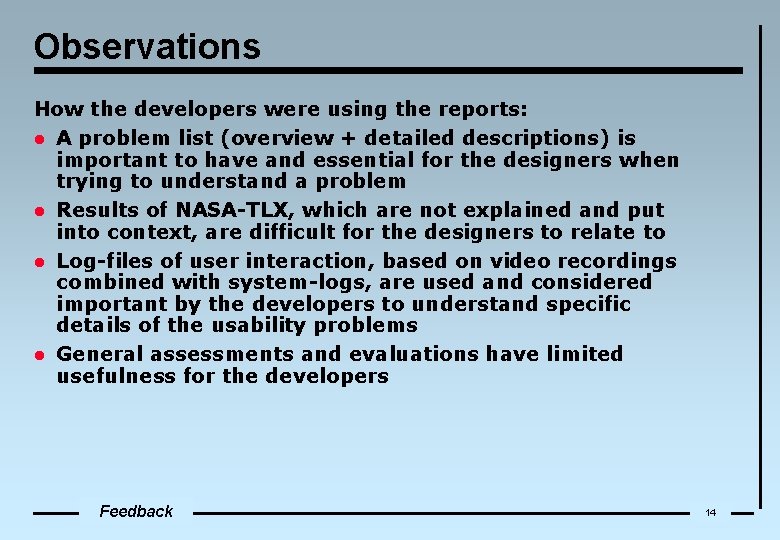 Observations How the developers were using the reports: l A problem list (overview +