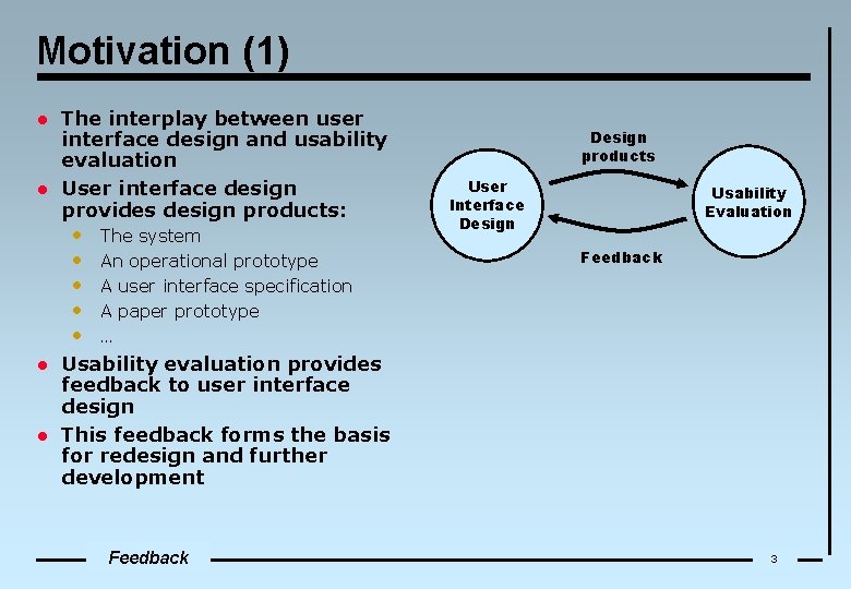 Motivation (1) l l The interplay between user interface design and usability evaluation User