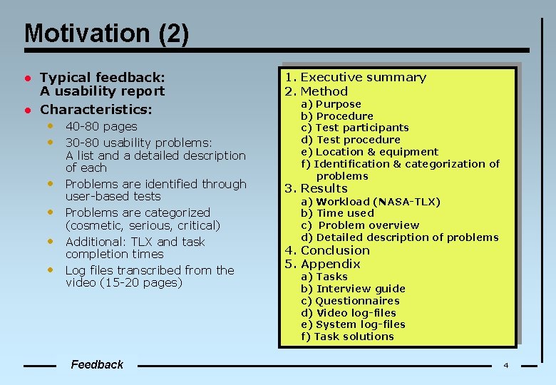 Motivation (2) l l Typical feedback: A usability report Characteristics: • 40 -80 pages