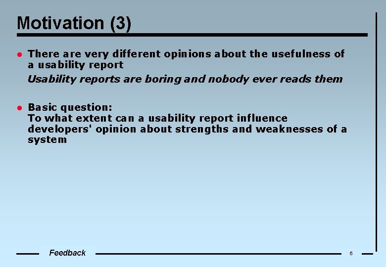 Motivation (3) l There are very different opinions about the usefulness of a usability