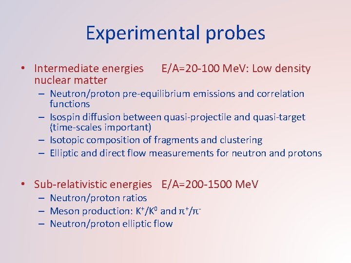 Experimental probes • Intermediate energies nuclear matter E/A=20 -100 Me. V: Low density –